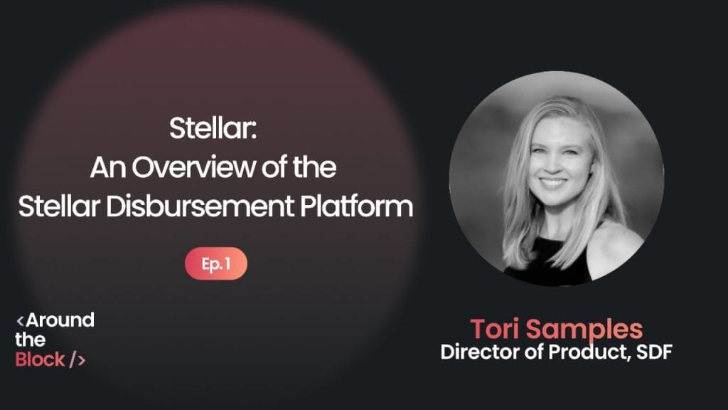 Around the Block: An Overview of the Stellar Disbursement Platform with Tori Samples