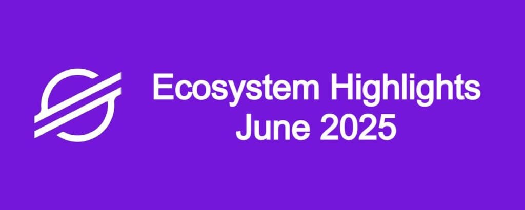 Stellar Ecosystem Highlights – June 2025